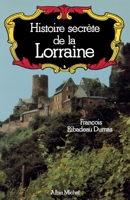 Histoire Secrète de la Lorraine 2226252371 Book Cover