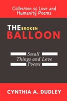 The Broken Balloon (Small Things and Love Poems): Collection of Love and Humanity Poem B0CL6ZLX4Y Book Cover