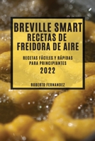 Breville Smart Recetas de Freidora de Aire 2022: Recetas Fáciles Y Rápidas Para Principiantes 1804503495 Book Cover