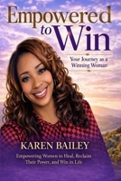 Empowered to Win with Karen Bailey: Your Journey as a Winning Woman B0GWNXYCGS Book Cover