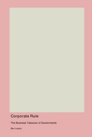 Corporate Rule: The Business Takeover of Governments 1998557472 Book Cover