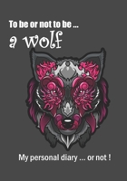 To be or not to be ... a wolf: Notebook 7 x 10 inches 102 high quality pages Paperback Ideal personal diary children's notebook birthday gift girl or woman wolf black background 1700732188 Book Cover