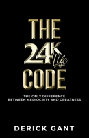 The 24K Life Code: The only difference between mediocrity and GREATNESS 1636493947 Book Cover