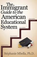 The Immigrant Guide to the American Educational System 1944348379 Book Cover