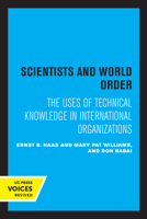 Scientists and World Order: The Uses of Technical Knowledge in International Organizations 0520321472 Book Cover