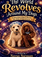 World Revolves Around My Dogs: A story about Joey & Bhoomi, the center of my universe. B0H5CMWZPW Book Cover