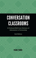 Conversation Classrooms: A Profound Shift from Delivery of Information to Partnership 1475871392 Book Cover