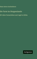 Die Farm im Steppenlande: Elf Jahre Farmerleben und Jagd in Afrika (German Edition) 3563442800 Book Cover
