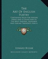 The Art Of English Poetry: Containing Rules For Making Verses And A Collection Of The Most Natural, Agreeable And Sublime Thoughts; And A Dictionary Of Rhymes 1163251402 Book Cover