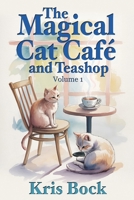 The Magical Cat Café and Teashop: A magical-realism tale about finding family, healing, and home B0GZC3VJWT Book Cover