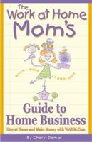 The Work-At-Home Mom's Guide to Home Business: Stay at Home and Make Money With Wahm.com 1891506498 Book Cover
