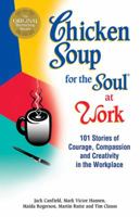 Chicken Soup for the Soul at Work (Chicken Soup for the Soul (Paperback Health Communications))