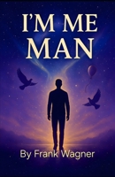 Im Me Man: Living Without Apology B0G2XCS437 Book Cover