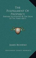 The Fulfillment Of Prophecy: Farther Illustrated By The Signs Of The Times 112088246X Book Cover