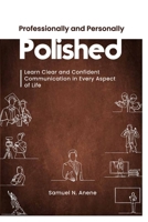 Professionally and Personally Polished: Learn Clear and Confident Communication in Every Aspect of Life 9787722918 Book Cover