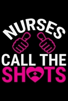 Nurses Call The Shots: Nursing College Ruled Composition Notebook and Journal Gifts for Nurse Student, Nurses and Nursing Students 6x9in 120 pages 1702493954 Book Cover