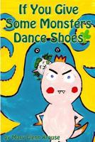 If You Give Some Monsters Dance Shoes 1500270636 Book Cover