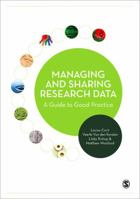 Managing and Sharing Research Data: A Guide to Good Practice 1446267261 Book Cover