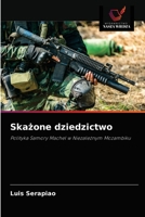 Skażone dziedzictwo: Polityka Samory Machel w Niezależnym Mozambiku 6203248916 Book Cover