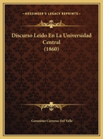Discurso Leido En La Universidad Central (1860) 1162478292 Book Cover
