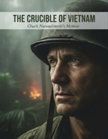 The Crucible Of Vietnam: Chuck Niewadomski'S Memoir B0HGL8PPVB Book Cover