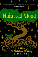 The Haunted Wood: A History of Childhood Reading 1998365093 Book Cover