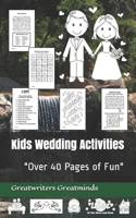 Kids Wedding Activities: "Over 40 Pages of Fun" 1086233271 Book Cover