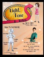 Tight, Tone, and Trim: How to get rid of Cankles, Bat Wings, Thunder Thighs, and Muffin Tops. And much, much more! 1494476665 Book Cover