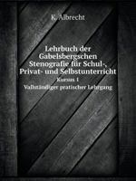 Lehrbuch Der Gabelsbergschen Stenografie F�r Schul-, Privat- Und Selbstunterricht ...: 1. Kursus: Vallst�ndiger Pratischer Lehrgang ... B0BQ5YMZ6L Book Cover