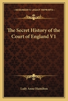 The Secret History of the Court of England V1 1417912650 Book Cover