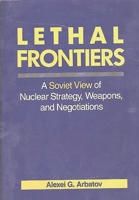 Lethal Frontiers: A Soviet View of Nuclear Strategy, Weapons, and Negotiations 0275930173 Book Cover