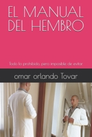 EL MANUAL DEL HEMBRO: Todo lo prohibido, pero imposible de evitar (Spanish Edition) B0FDFB1MD6 Book Cover