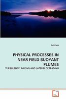 PHYSICAL PROCESSES IN NEAR FIELD BUOYANT PLUMES: TURBULENCE, MIXING AND LATERAL SPREADING 3639299965 Book Cover