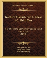 Teacher's Manual, Part 1, Books 1-2, Third Year: For The Prang Elementary Course In Art Instruction 1164880209 Book Cover