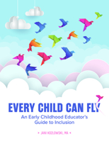 Every Child Can Fly: An Early Childhood Educator's Guide to Inclusion 0876599331 Book Cover