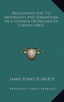 Regulations For The Movements And Formations Of A Division Or Brigade Of Cavalry 143704946X Book Cover