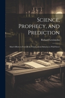 Science, Prophecy, and Prediction; Man's Efforts to Foretell the Future, From Babylon to Wall Street 1022883534 Book Cover
