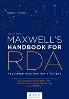 Maxwell's Handbook for RDA: Explaining and illustrating RDA: Resource Description and Access using MARC21 0838917739 Book Cover