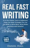 Real Fast Writing: How To Write Faster 25 of the Hottest, Easy-to-Implement, Under the Radar Strategies You Can Use NOW to Write More, Write Better and Write with Panache! - Online Video Edition 0943941008 Book Cover