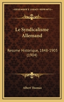 Le Syndicalisme Allemand: Resume Historique, 1848-1903 (1904) 1147572690 Book Cover