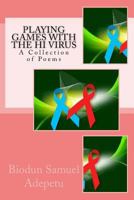 Playing Games with the HI Virus: A Collection of Poems 1483953572 Book Cover