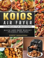 KOIOS Air Fryer Cookbook for Beginners: Quick and Easy Budget Friendly Recipes 1803200103 Book Cover