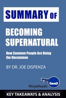 Summary of Becoming Supernatural: How Common People Are Doing the Uncommon by Joe Dispenza: Key Takeaways & Analysis Included 1710684232 Book Cover