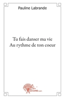 Tu fais danser ma vie au rythme de ton coeur (French Edition) 2356072284 Book Cover