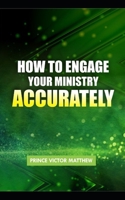 How to Engage in Your Ministry Accurately B0BRW4JJ42 Book Cover