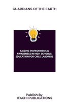 Guardians of the Earth: Raising Environmental Awareness in High Schools: Education for Child Laborers 7515478780 Book Cover