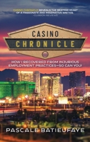 Casino Chronicle: How I Recovered from Injurious Employment Practices-So Can You! 1732192235 Book Cover