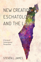 New Creation Eschatology and the Land: A Survey of Contemporary Perspectives 1532619138 Book Cover