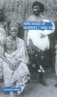 King Guezo of Dahomey 1850-52: The Abolition of the Slave Trade on the West Coast of Africa 0117024600 Book Cover