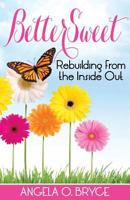 Bettersweet: Rebuilding from the Inside Out 0989087816 Book Cover